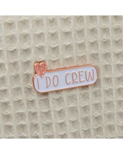 I DO CREW Enamel Pin Badge