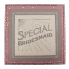 'Special Bridesmaid' Wedding Box