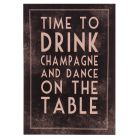 Time to Drink Champagne and Dance on the Table Poster